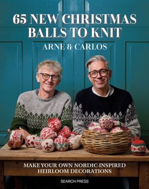 65 New Christmas Balls to Knit - Make Your Own Nordic-Inspired Heirloom Dec
