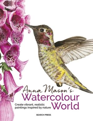 Anna Mason's Watercolour World (paperback edition) - Create Vibrant, Realis