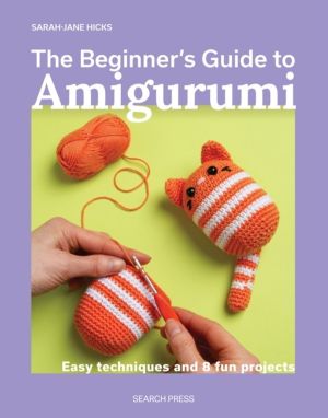 Beginner's Guide to Amigurumi - Easy Techniques and 8 Fun Projects