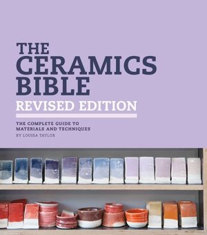 Ceramics Bible - Revised Edition - The Complete Guide to Materials and Tech