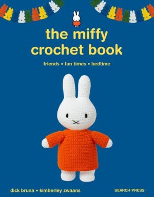 Miffy Crochet Book - 16 Projects for Friends, Fun Times and Bedtime