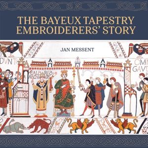 Bayeux Tapestry EmbroiderersÔÇÖ Story