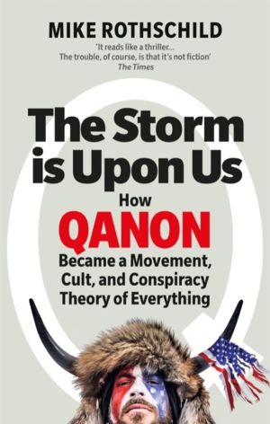 Storm Is Upon Us - How QAnon Became a Movement, Cult, and Conspiracy Theory