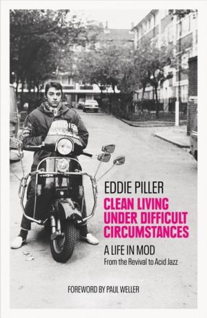 Clean Living Under Difficult Circumstances - A Life In Mod ÔÇô From the Rev