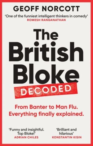 British Bloke, Decoded - From Banter to Man-Flu. Everything finally explain