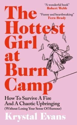 Hottest Girl at Burn Camp - How to Survive a Fire and A Chaotic Upbringing