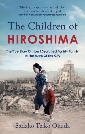 Children of Hiroshima - The True Story Of How I Searched For My Family In T