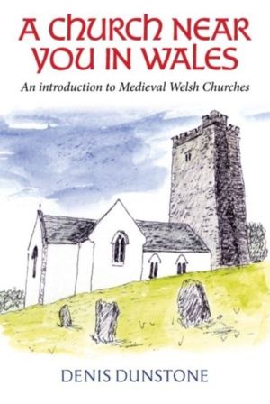 Church Near You in Wales - An introduction to medieval Welsh churches