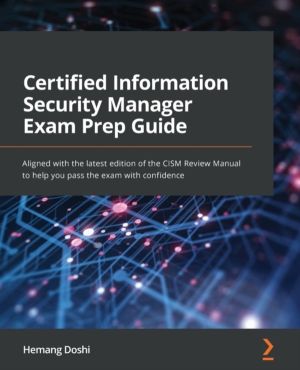 Certified Information Security Manager Exam Prep Guide - Aligned with the l