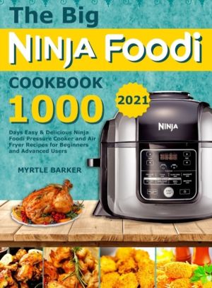Big Ninja Foodi Cookbook - 1000-Days Easy & Delicious Ninja Foodi Pressure