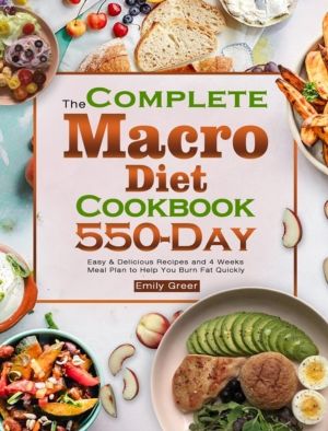 Complete Macro Diet Cookbook - 550-Day Easy & Delicious Recipes and 4 Weeks