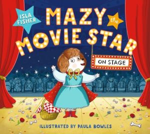 Mazy the Movie Star: On Stage - Mazy returns for a picture book adventure a