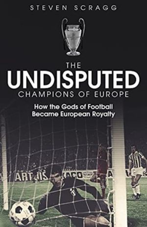 Undisputed Champions of Europe - How the Gods of Football Became European R
