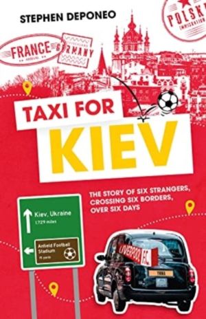 Taxi for Kiev - The Story of Six Strangers, Crossing Six Borders, Over Six