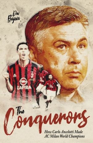 Conquerors - How Carlo Ancelotti Made AC Milan World Champions