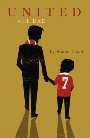 United with Dad - Fatherhood, Football Fandom and Memories of Manchester Un