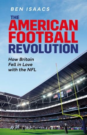American Football Revolution - How Britain Fell in Love with the NFL