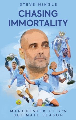 Chasing Immortality - Manchester City's Ultimate Season