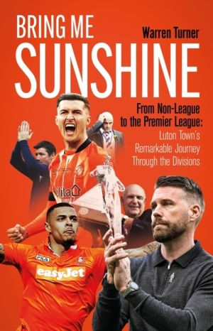 Bring Me Sunshine - From Non-League to the Premier League, the Inside Story