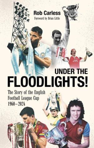 Under the Floodlights! - Sixty Years of the Football League Cup