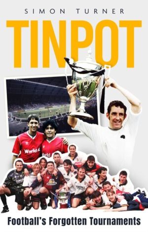 Tinpot - Football's Forgotten TournamentsÔÇª from the Anglo Italian to Zeni