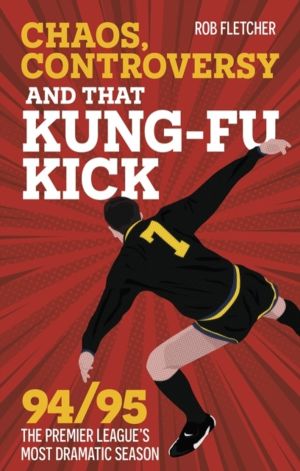 Chaos, Controversy and THAT Kung-Fu Kick - 94/95 The Premier League's Most