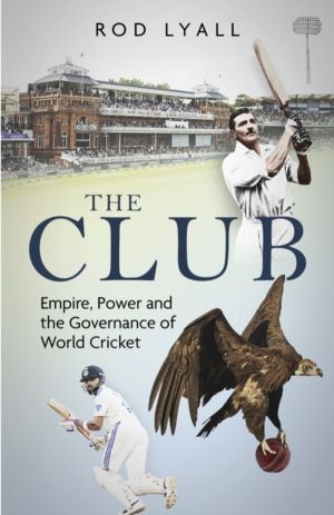 Club - Empire, Power and the Governance of World Cricket
