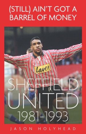 (Still) Ain't Got A Barrel of Money - Sheffield United, 1981-1993