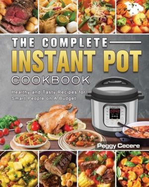 Complete Instant Pot Cookbook - Healthy and Tasty Recipes for Smart People