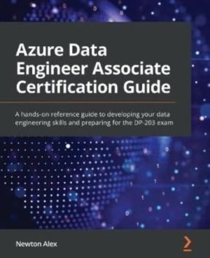 Azure Data Engineer Associate Certification Guide - A hands-on reference gu