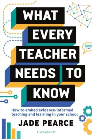 What Every Teacher Needs to Know - How to embed evidence-informed teaching