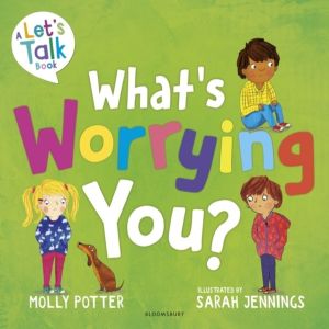 What's Worrying You? - A LetÔÇÖs Talk picture book to help small children o