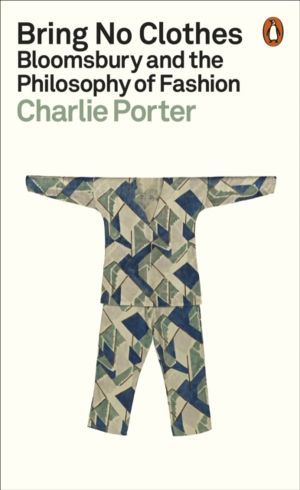 Bring No Clothes - Bloomsbury and the Philosophy of Fashion