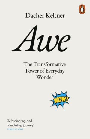Awe - The Transformative Power of Everyday Wonder