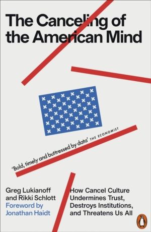 Canceling of the American Mind - How Cancel Culture Undermines Trust, Destr
