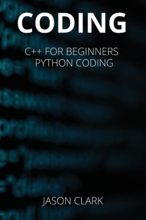 Coding - THIS BOOK INCLUDЕS: C++ for Bеginnеrs + Python C