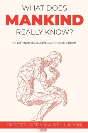 What Does Mankind Really Know? - An easy read encyclopaedia of human wisdom