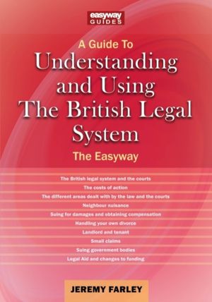 Understanding and Using the British Legal System - The Easyway. Revised Edi