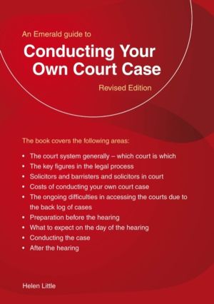 Conducting Your Own Court Case - The Complete Guide to Handling Your Own Ca