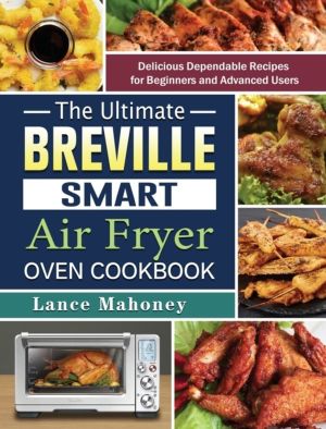 Ultimate Breville Smart Air Fryer Oven Cookbook - Delicious Dependable Reci