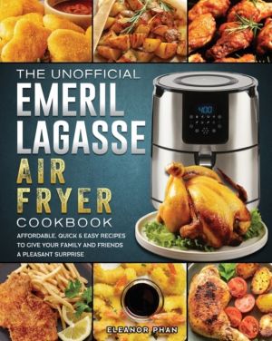 Unofficial Emeril Lagasse Air Fryer Cookbook - Affordable, Quick & Easy Rec