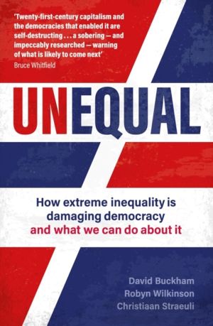 Unequal - How extreme inequality is damaging democracy, and what we can do