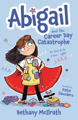 Abigail and the Career Day Catastrophe - It's Time to Be a HeroÔÇª Right?