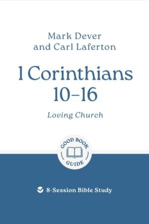 1 Corinthians 10 ÔÇô 16: Loving Church - 8-Session Bible Study