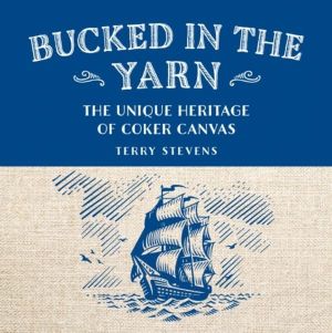 Bucked in the Yarn - The unique heritage of Coker Canvas - The unique herit