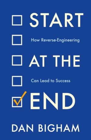 Start at the End - How Reverse-Engineering Can Lead to Success