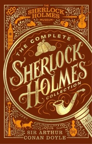 Complete Sherlock Holmes Collection - An Official Sherlock Holmes Museum Pr