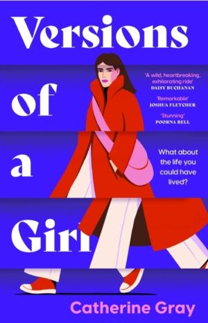 Versions of a Girl - 'A wild, heartbreaking, exhilarating ride' Daisy Bucha