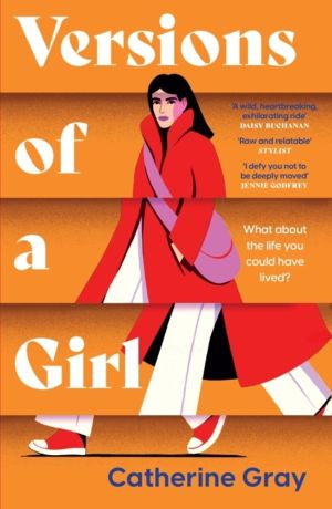 Versions of a Girl - 'A wild, heartbreaking, exhilarating ride' Daisy Bucha