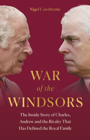 War of the Windsors - The Inside Story of Charles, Andrew and the Rivalry T
